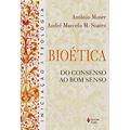 Ler Bioética: Do consenso ao bom senso, do autor Antônio Moser; André Marcelo M. Soares