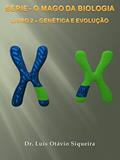 Ler O MAGO DA BIOLOGIA: LIVRO 2 - GENÉTICA E EVOLUÇÃO, do autor LUÍS OTÁVIO SIQUEIRA Ler O MAGO DA BIOLOGIA: LIVRO 2 - GENÉTICA E EVOLUÇÃO, do autor LUÍS OTÁVIO SIQUEIRA
