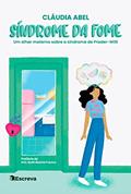 Ler Síndrome da fome: Um olhar materno sobre a Síndrome de Prader Willi, do autor Cláudia Abel Ler Síndrome da fome: Um olhar materno sobre a Síndrome de Prader Willi, do autor Cláudia Abel