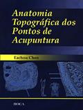 Ler Anatomia Topografica Dos Pontos De Acupuntura, do autor Eachou Chen