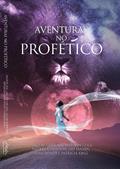 Ler Aventuras no Profético: Aventure-se NO PROFÉTICO - VOCÊ NUNCA MAIS SERÁ O MESMO! (SeteMontes Livro 8), do autor James W. Goll
