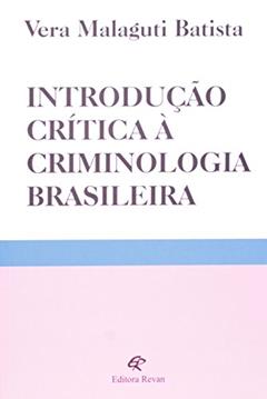 Introdução Crítica à Criminologia Brasileira, do autor Vera Malaguti Batista