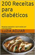 Ler 200 Receitas para diabéticos: Receitas testadas e aprovadas por nutricionistas, do autor Luzia Aguiar