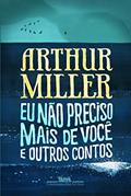 Ler Eu não preciso mais de você, do autor Arthur Miller Ler Eu não preciso mais de você, do autor Arthur Miller