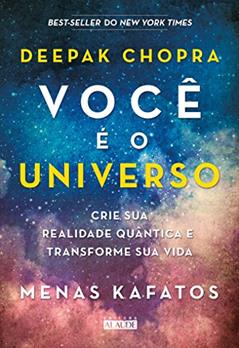 Você é o Universo: Crie sua Realidade Quântica e Transforme sua Vida, do autor Deepak Chopra; Menos Kafatos