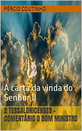 Ler 2 Tessalonicenses - Comentário O Bom Ministro: A carta da vinda do Senhor II, do autor Pércio Coutinho