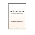 Ler Ação Humana. Um Tratado de Economia, do autor Ludwig Von Mises