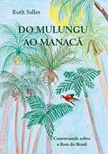 Ler Do Mulungu ao Manacá: Conversando sobre a Flora do Brasil, do autor Ruth Salles Ler Do Mulungu ao Manacá: Conversando sobre a Flora do Brasil, do autor Ruth Salles