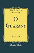 Ler O Guarany (Classic Reprint), do autor José de Alencar Ler O Guarany (Classic Reprint), do autor José de Alencar