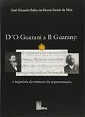 Ler Do Guarani a II Guarany - A Trajetória das Mimesis da Representação, do autor José Eduardo Rolim de Moura Xavier da Silva Ler Do Guarani a II Guarany - A Trajetória das Mimesis da Representação, do autor José Eduardo Rolim de Moura Xavier da Silva