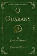 Ler O Guarany (Classic Reprint), do autor José de Alencar