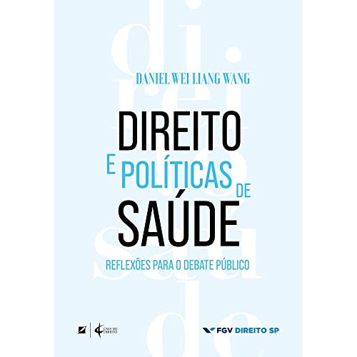 Ler Direito e políticas de saúde: reflexões para o debate público, do autor Daniel Wei Liang Wang