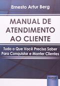 Ler Manual de Atendimento ao Cliente: Tudo o Que Você Precisa Saber Para Conquistar e Manter Clientes, do autor Ernesto Artur Berg