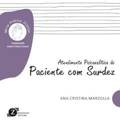 Atendimento Psicanalítico do Paciente com Surdez - Série Prática Clínica, do autor Ana Cristina Marzolla