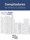 Ler Compiladores - Da Teoria à Prática, do autor Pedro Reis Santos; Thibault Langlois