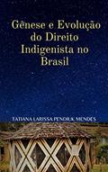 Ler Gênese e evolução do Direito Indigenista no Brasil: Contextualização Histórica, do autor Tatiana Larissa Pendiuk Mendes
