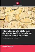 Ler Hidratação de sistemas de cimento Portland com sílica ultradispersível: Teoria e aplicações práticas, do autor Alexei Brykov Ler Hidratação de sistemas de cimento Portland com sílica ultradispersível: Teoria e aplicações práticas, do autor Alexei Brykov