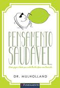 Ler Pensamento Saudavel. Como Pegar O Limao Que A Vida Lhe Da E Fazer Uma Limonada, do autor Dr. Mulholland Ler Pensamento Saudavel. Como Pegar O Limao Que A Vida Lhe Da E Fazer Uma Limonada, do autor Dr. Mulholland