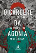 Ler O Cárcere da Agonia: a Superação dos Sobreviventes (Volume 1), do autor José Louzeiro; Marcos Meira; André Di Ceni Ler O Cárcere da Agonia: a Superação dos Sobreviventes (Volume 1), do autor José Louzeiro; Marcos Meira; André Di Ceni