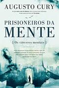 Ler Prisioneiros da mente | Do mesmo autor de Ansiedade: Os cárceres mentais, do autor Augusto Cury Ler Prisioneiros da mente | Do mesmo autor de Ansiedade: Os cárceres mentais, do autor Augusto Cury