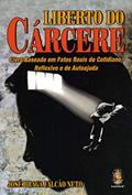 Ler Liberto do Cárcere: Livro Baseado em Fatos Reais do Cotidiano, Reflexivo e de Autoajuda, do autor José Braga Falcão Neto Ler Liberto do Cárcere: Livro Baseado em Fatos Reais do Cotidiano, Reflexivo e de Autoajuda, do autor José Braga Falcão Neto