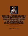 Ler Manuscrito I: Fragmentos datados dum diario - [porcao auroral d alma]: notas, apontamentos ficcionados (o eu como investigacao e materia fundadora de Criaçao): 3, do autor M J Acunha