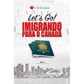 Ler Let´s go: Imigrando para o Canadá, do autor Lila Kuhlmann Ler Let´s go: Imigrando para o Canadá, do autor Lila Kuhlmann