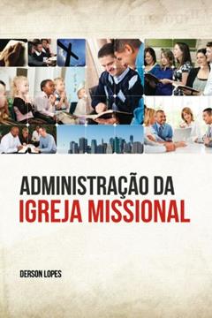 Administração da Igreja Missional, do autor Derson Lopes-Jr