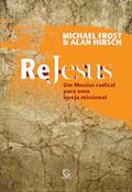 Ler ReJesus: Um Messias Radical Para uma Igreja Missional, do autor Michael Frost; Alan Hirsch