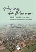 Ler Memória dos pioneiros: cidade gaúcha - 70 anos: colonização no noroeste do Paraná, do autor Flavia Dockhorn Carrard Schwerz; Marli Dockhorn Lemke