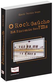 O Rock Gaúcho na Sintonia das FMs, do autor Glaucir Ferreira Borges