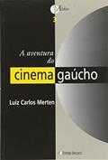 Ler A Aventura do Cinema Gaucho, do autor Luis Carlos Merten