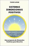 Ler SISTEMAS DIMENSIONAIS POSITIVOS: Uma proposta de Dimensões Positivas para Nova Era, do autor Thore Ilayam