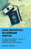 Ler Guia definitivo de Nômade Digital : Trabalhe menos, viaje o mundo e tenha uma vida digital, do autor Robert Ferris