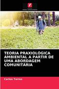 Ler TEORIA PRAXIOLÓGICA AMBIENTAL A PARTIR DE UMA ABORDAGEM COMUNITÁRIA, do autor Carlos Torres Ler TEORIA PRAXIOLÓGICA AMBIENTAL A PARTIR DE UMA ABORDAGEM COMUNITÁRIA, do autor Carlos Torres
