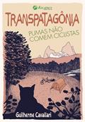 Ler Transpatagônia. Pumas não Comem Ciclistas, do autor Guilherme Cavallari