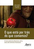 Ler O Que Está Por Trás do Que Comemos?: O Mercado de Alimentos Sob a Ótica dos Direitos Humanos, do autor Ana Luiza da Gama e Souza