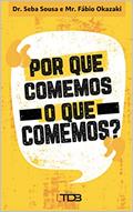Ler Por que Comemos o que Comemos?, do autor Dr Seba Sousa; Ms. Fábio Okazaki