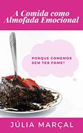 Ler A Comida como Almofada Emocional - Porque comemos sem ter fome?, do autor Júlia Marçal Ler A Comida como Almofada Emocional - Porque comemos sem ter fome?, do autor Júlia Marçal