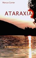 Ler Ataraxia: A Felicidade na Lucidez, do autor Marcus Conter Ler Ataraxia: A Felicidade na Lucidez, do autor Marcus Conter