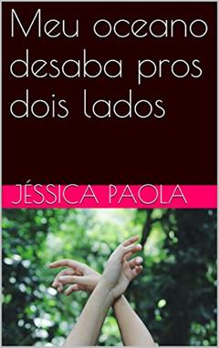 Meu oceano desaba pros dois lados, do autor jéssica paola