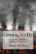 Ler Operação D7: O Terror desaba sobre a França, do autor Paulo Oliveira
