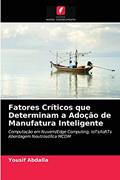 Ler Fatores Críticos que Determinam a Adoção de Manufatura Inteligente: Computação em Nuvem/Edge Computing, IoTs/IoRTs Abordagem Neutrosófica MCDM, do autor Yousif Abdalla Ler Fatores Críticos que Determinam a Adoção de Manufatura Inteligente: Computação em Nuvem/Edge Computing, IoTs/IoRTs Abordagem Neutrosófica MCDM, do autor Yousif Abdalla