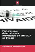 Ler Factores que determinam a Prevalência do VIH/SIDA na Etiópia, do autor Sileshi Haile Woldemariame; Tewoderos Tsegaye Gezahegn Ler Factores que determinam a Prevalência do VIH/SIDA na Etiópia, do autor Sileshi Haile Woldemariame; Tewoderos Tsegaye Gezahegn