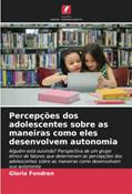 Ler Percepções dos adolescentes sobre as maneiras como eles desenvolvem autonomia: Alguém está ouvindo? Perspectiva de um grupo étnico de fatores que ... as maneiras como desenvolvem sua autonomia, do autor Gloria Fondren