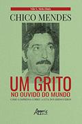 Ler Chico Mendes: Um Grito no Ouvido do Mundo; Como a Imprensa Cobriu a Luta dos Seringueiros, do autor Nilo Sérgio Melo de Diniz Ler Chico Mendes: Um Grito no Ouvido do Mundo; Como a Imprensa Cobriu a Luta dos Seringueiros, do autor Nilo Sérgio Melo de Diniz