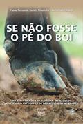Ler Se não fosse o pé do boi: uma breve história da floresta, do machado, da pecuária extensiva e da desertificação no Brasil, do autor Flavio Fernando Batista Moutinho; Sávio Freire Bruno