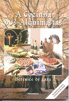 A Cozinha dos Alquimistas, do autor Berenice de Lara