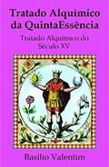 Ler TRATADO ALQUÍMICO DA QUINTAESSÊNCIA, do autor Basílio Valentim