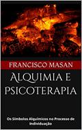 Ler Alquimia e Psicoterapia: Os Símbolos Alquímicos no Processo de Individuação, do autor Francisco Masan